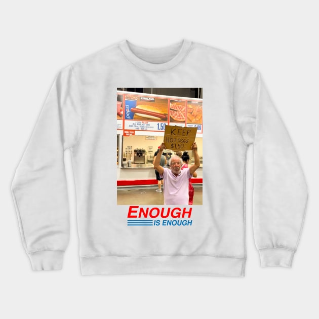 Keep Hot Dogs 1.50 Enough Is Enough Crewneck Sweatshirt by TrikoCraft